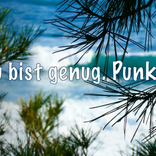 Du bist genug.&nbsp;Punkt.